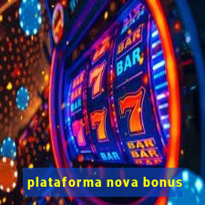 plataforma nova bonus